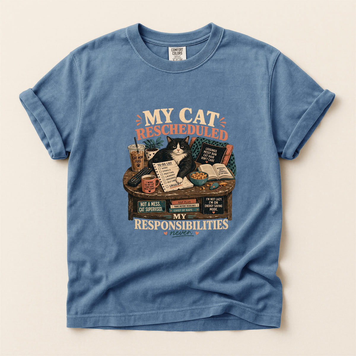My Cat Rescheduled My Responsibilities – Blue Jean Comfort Colors tee