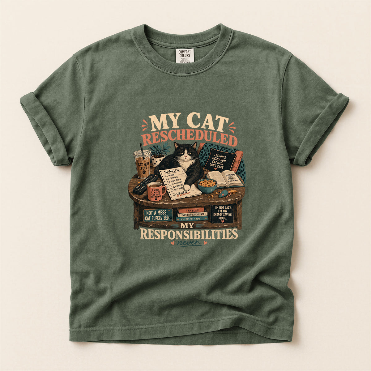 My Cat Rescheduled My Responsibilities – Moss Comfort Colors tee